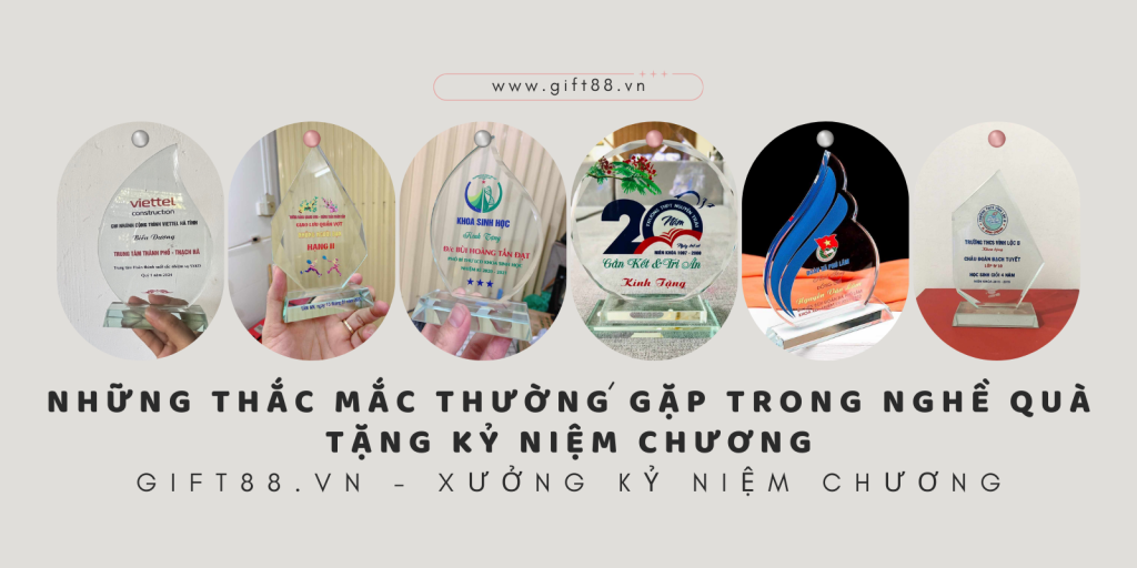 Những thắc mắc thường gặp trong nghề quà tặng kỷ niệm chương